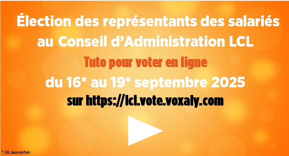 Comment voter pour mes représentants salariés au Conseil d'Administration LCL ?